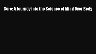 Cure: A Journey into the Science of Mind Over Body  PDF Download