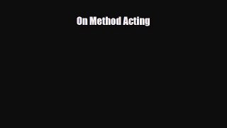 [PDF Download] On Method Acting [Read] Full Ebook