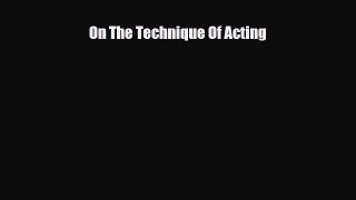 [PDF Download] On The Technique Of Acting [Read] Online