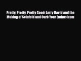 [PDF Download] Pretty Pretty Pretty Good: Larry David and the Making of Seinfeld and Curb Your