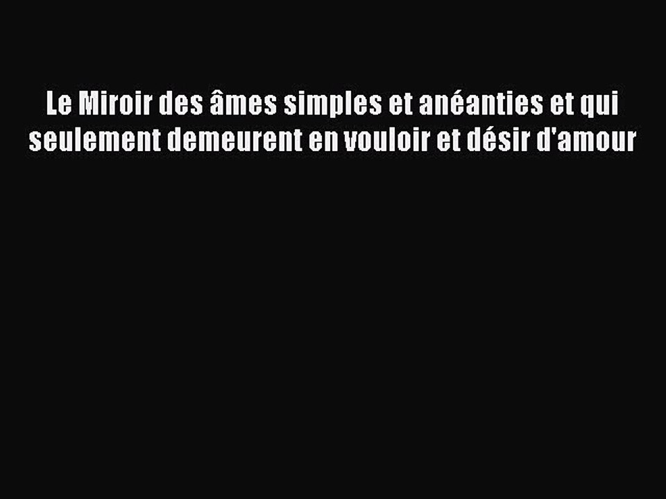 [PDF Télécharger] Le Miroir des âmes simples et anéanties et qui seulement demeurent en vouloir