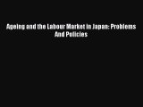 [PDF Download] Ageing and the Labour Market in Japan: Problems And Policies [PDF] Online