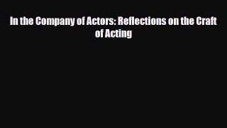 [PDF Download] In the Company of Actors: Reflections on the Craft of Acting [PDF] Online