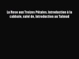 [PDF Télécharger] La Rose aux Treizes Pétales. Introduction à la cabbale suivi de Introduction