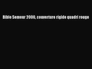 [PDF Télécharger] Bible Semeur 2000 couverture rigide quadri rouge [PDF] Complet Ebook
