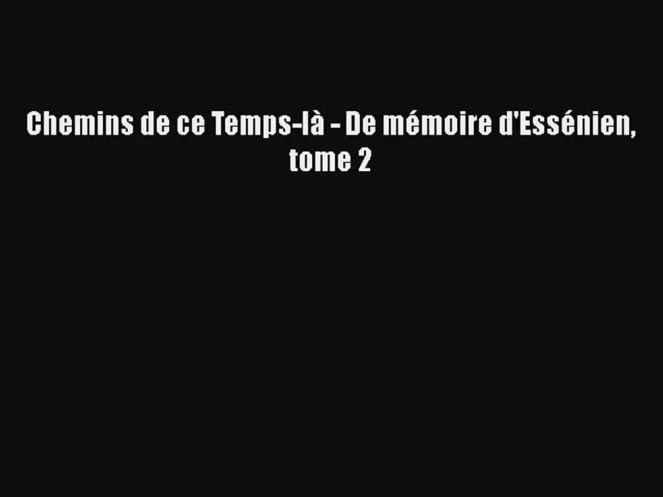 [PDF Télécharger] Chemins de ce Temps-là - De mémoire d'Essénien tome 2 [Télécharger] Complet