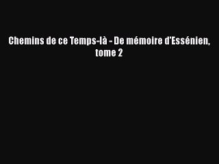 [PDF Télécharger] Chemins de ce Temps-là - De mémoire d'Essénien tome 2 [Télécharger] Complet