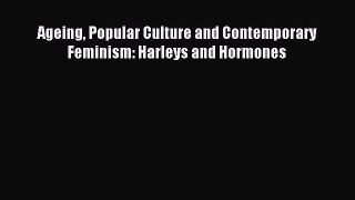 [PDF Download] Ageing Popular Culture and Contemporary Feminism: Harleys and Hormones [Download]
