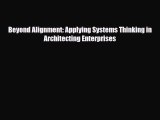 [PDF Download] Beyond Alignment: Applying Systems Thinking in Architecting Enterprises [Read]