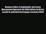 Business Ethics: A Stakeholder and Issues Management Approach 5th (fifth) Edition by Weiss