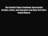 The Confetti Cakes Cookbook: Spectacular Cookies Cakes and Cupcakes from New York City's Famed