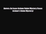 [PDF Download] Aurora: An Isaac Asimov Robot Mystery (Isaac Asimov's Robot Mystery) [Read]