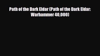 [PDF Download] Path of the Dark Eldar (Path of the Dark Eldar: Warhammer 40000) [Download]