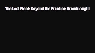 [PDF Download] The Lost Fleet: Beyond the Frontier: Dreadnaught [Download] Online