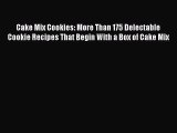 Cake Mix Cookies: More Than 175 Delectable Cookie Recipes That Begin With a Box of Cake Mix