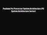 [PDF Download] Pentium Pro Processor System Architecture (PC System Architecture Series) [Read]