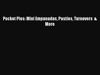 Pocket Pies: Mini Empanadas Pasties Turnovers  & More Read Online PDF