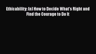 Ethicability: (n) How to Decide What's Right and Find the Courage to Do It  Free Books