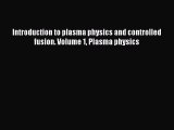 (PDF Download) Introduction to plasma physics and controlled fusion. Volume 1 Plasma physics