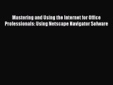 [PDF Download] Mastering and Using the Internet for Office Professionals: Using Netscape Navigator