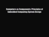[PDF Download] Computers as Components: Principles of Embedded Computing System Design [Download]