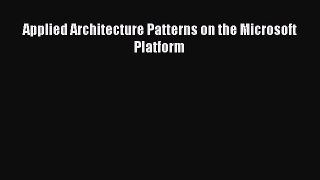 [PDF Download] Applied Architecture Patterns on the Microsoft Platform [PDF] Full Ebook