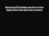 [PDF Download] Mastering JXTA: Building Java Peer-to-Peer Applications (Java Open Source Library)