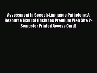 Assessment in Speech-Language Pathology: A Resource Manual (includes Premium Web Site 2-Semester