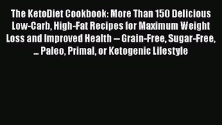 The KetoDiet Cookbook: More Than 150 Delicious Low-Carb High-Fat Recipes for Maximum Weight