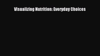 Visualizing Nutrition: Everyday Choices Read Online PDF
