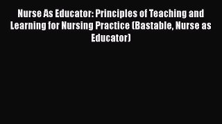 Nurse As Educator: Principles of Teaching and Learning for Nursing Practice (Bastable Nurse