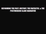 [PDF Download] REFORMING THE PAST: HISTORY THE FANTASTIC & THE POSTMODERN SLAVE NARRATIVE [Read]