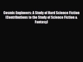 [PDF Download] Cosmic Engineers: A Study of Hard Science Fiction (Contributions to the Study