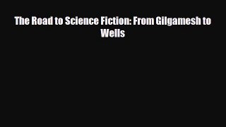 [PDF Download] The Road to Science Fiction: From Gilgamesh to Wells [PDF] Online