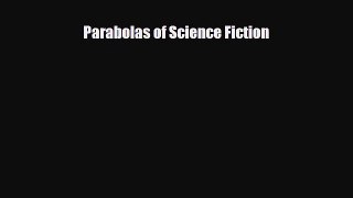 [PDF Download] Parabolas of Science Fiction [PDF] Full Ebook