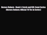 [PDF Download] Heroes Reborn - Book 4: Catch and Kill. Event Series (Heroes Reborn: Official