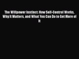 The Willpower Instinct: How Self-Control Works Why It Matters and What You Can Do to Get More