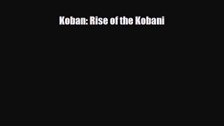 [PDF Download] Koban: Rise of the Kobani [Read] Full Ebook