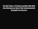 The Risk Takers: 16 Women and Men Who Built Great Businesses Share Their Entrepreneurial Strategies