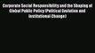 Corporate Social Responsibility and the Shaping of Global Public Policy (Political Evolution