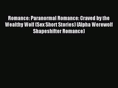 (PDF Download) Romance: Paranormal Romance: Craved by the Wealthy Wolf (Sex Short Stories)