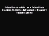 Federal Courts and the Law of Federal-State Relations 7th (University Casebooks) (University