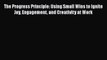 The Progress Principle: Using Small Wins to Ignite Joy Engagement and Creativity at Work Read