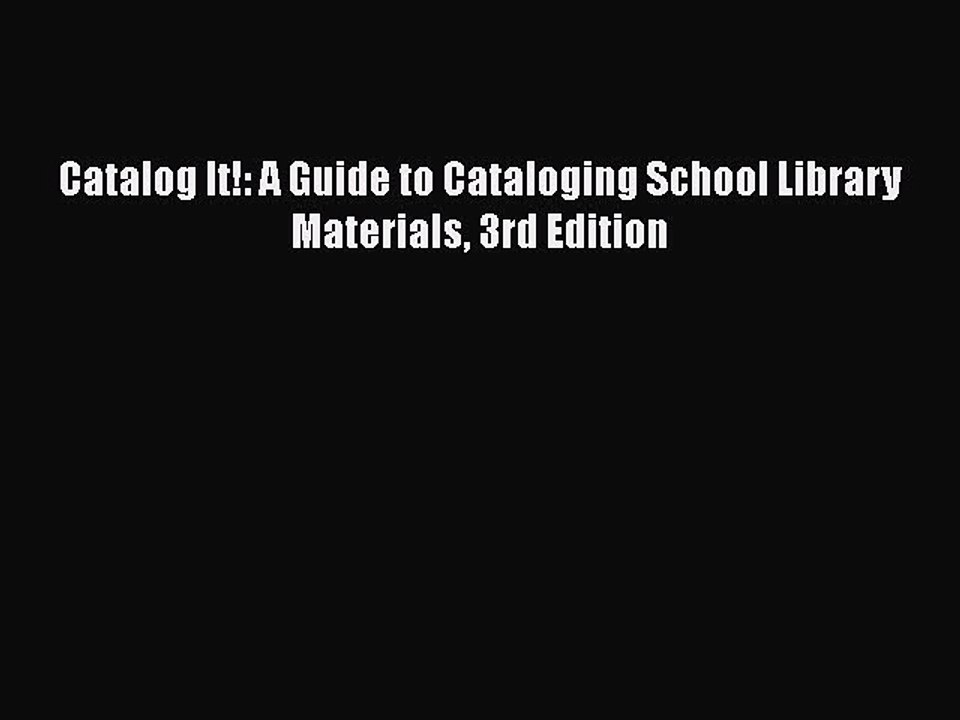 [PDF Download] Catalog It!: A Guide to Cataloging School Library Materials 3rd Edition [PDF]