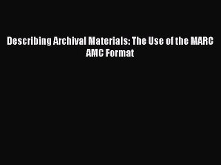 [PDF Download] Describing Archival Materials: The Use of the MARC AMC Format [PDF] Full Ebook