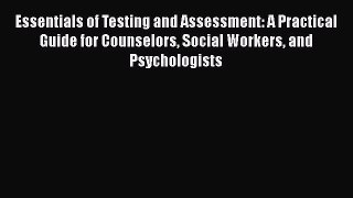 Essentials of Testing and Assessment: A Practical Guide for Counselors Social Workers and Psychologists