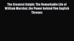 The Greatest Knight: The Remarkable Life of William Marshal the Power behind Five English Thrones