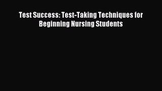 (PDF Download) Test Success: Test-Taking Techniques for Beginning Nursing Students Read Online
