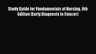 (PDF Download) Study Guide for Fundamentals of Nursing 8th Edition (Early Diagnosis in Cancer)