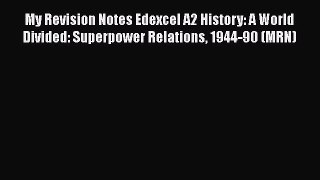 My Revision Notes Edexcel A2 History: A World Divided: Superpower Relations 1944-90 (MRN)